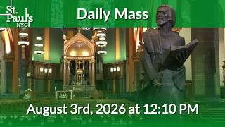 Daily Mass - August 3rd, 2026 at 12:10 PM