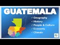 Guatemala - All you need to know - Geography, History, Economy, Climate, People and Culture
