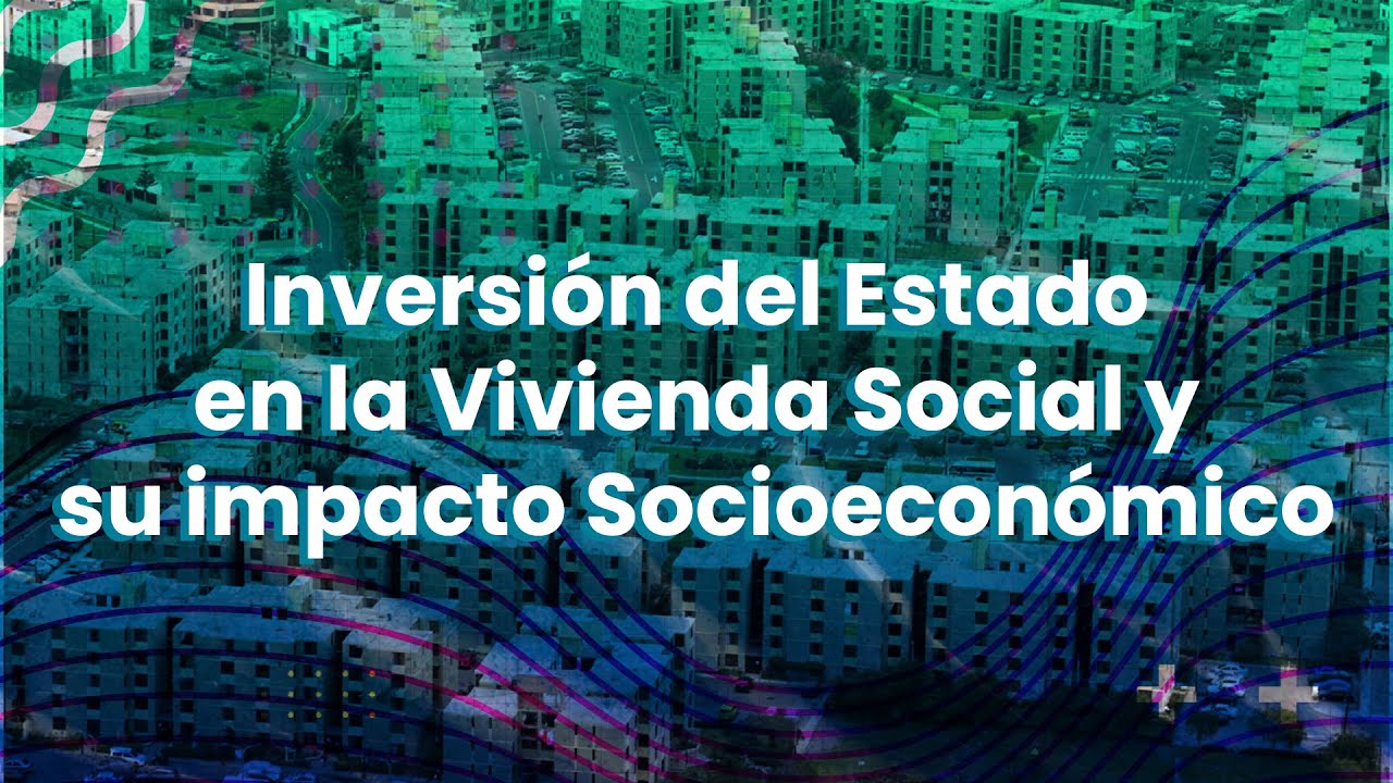 Inversión del Estado en la vivienda social y su impacto socioeconómico ...