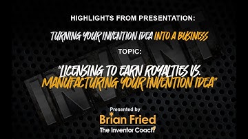 Licensing to Earn royalties Vs  Manufacturing Your Invention Idea