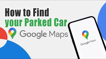 How to Find your Parked Car on Google Maps 2022