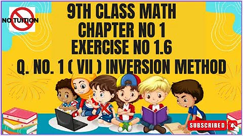 9 Class Math chapter-1 Exercise 1.6 Q 1(vii) | Inversion Method - Math 9th  E.X 1.6 Q1(vii)