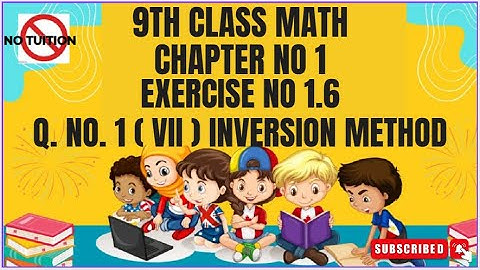 9 Class Math chapter-1 Exercise 1.6 Q 1(vii) | Inversion Method - Math 9th  E.X 1.6 Q1(vii)