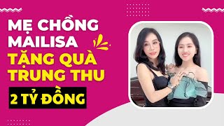 MẸ CHỒNG MAILISA tặng CON DÂU món quà trị giá 2 TỶ ĐỒNG nhân ngày TẾT TRUNG THU 2022