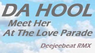 DA HOOL - Meet Her At The Love Parade (Deejeebeat 2010 RMX)