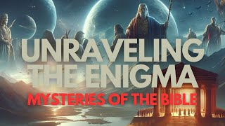 Unraveling the Enigma: Mysteries of the Bible