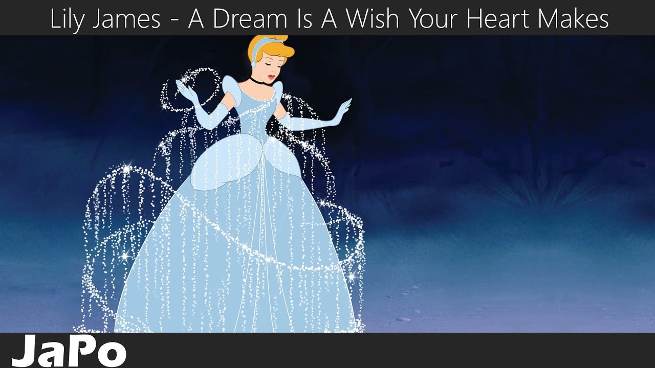 Cinderella Lily James A Dream Is A Wish Your Heart Makes Lyrics Youtube