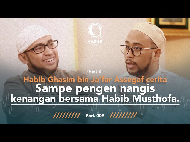 PART 2 - KENANGAN INDAH BERSAMA HABIB MUSTHOFA - Habib Abdallah Podcast - HABAB PODCAST class=