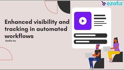 Enhanced Visibility  and  tracking in automated workflows