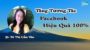 CÁCH TĂNG TƯƠNG TÁC THẬT TRÊN FACEBOOK (#AutoFB) | Võ Thị Cẩm Vân Zila