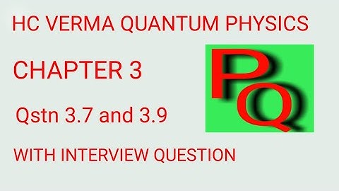 3.7 and 3.9quantum physics h c verma discreptive solution
