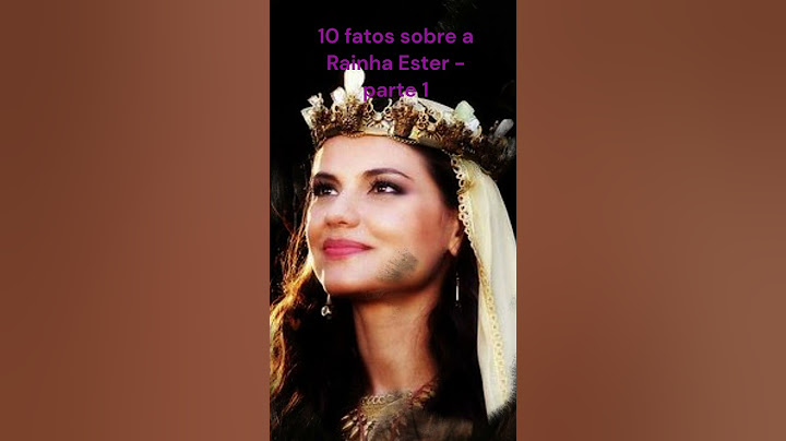 10 fatos sobre a Rainha Ester   parte 1