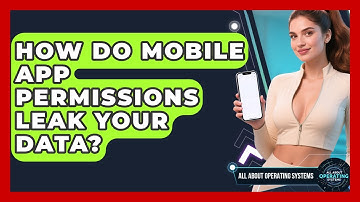 How Do Mobile App Permissions Leak Your Data? - All About Operating Systems