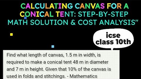 Calculating Canvas for a Conical Tent: Step-by-Step Math Solution & Cost Analysis"