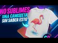 Antes de sublimar una camiseta, debes saber esto.