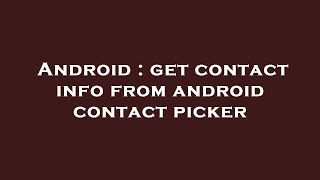 Android : get contact info from android contact picker