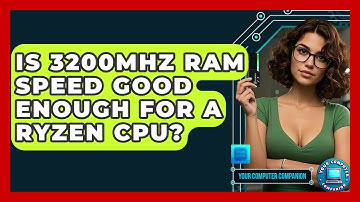 Is 3200MHz RAM Speed Good Enough For A Ryzen CPU? - Your Computer Companion