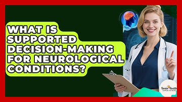 What Is Supported Decision-making For Neurological Conditions? - Brain Health Support Network