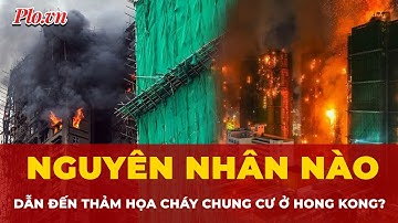 Nguyên nhân nào dẫn đến thảm họa cháy chung cư ở Hong Kong? | Tin nhanh