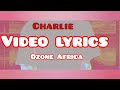 Ozone Africa-Charlie_video_Lyrics_2023