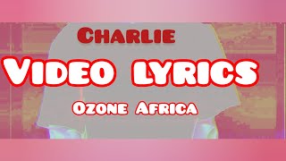 Ozone Africa-Charlievideolyrics2023