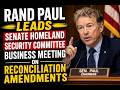 Rand Paul Leads Senate Homeland Security Committee Business Meeting On Reconciliation Amendments