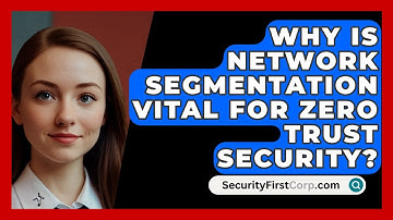 Why Is Network Segmentation Vital For Zero Trust Security? - SecurityFirstCorp.com