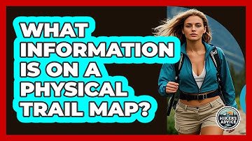What Information Is on a Physical Trail Map?