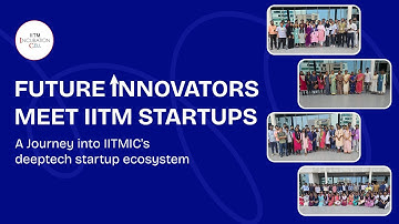 Future Innovators Meet IITM Startups – A Journey into IITMIC
