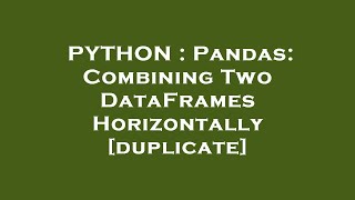 PYTHON : Pandas: Combining Two DataFrames Horizontally