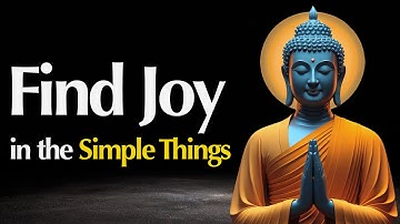 Find Joy in the Simple Things | A Buddhist Perspective on Happiness
