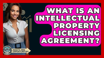 What Is An Intellectual Property Licensing Agreement? - AssetsandOpportunity.org