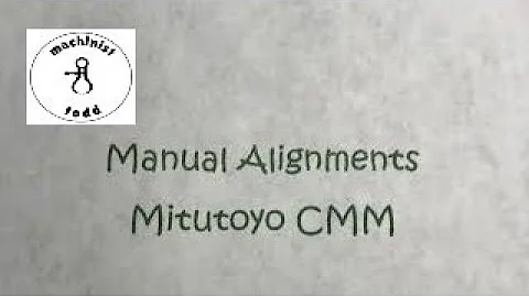 Mitutoyo CMM.  Manual Alignments