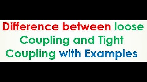 Difference between loose coupling and tight coupling with examples