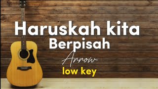 Haruskah kita berpisah - Arrow ( akustik karaoke | low key )