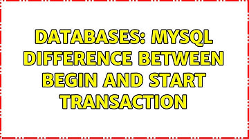 Databases: MySQL Difference between BEGIN and START TRANSACTION