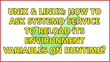 Unix & Linux: How to ask systemd service to reload its environment variables on runtime?