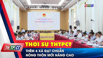 Thêm 4 xã đạt chuẩn nông thôn mới nâng cao | Cần Thơ TV