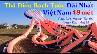 Thả Diều Bạch Tuộc Dài Nhất Việt Nam 48 mét-15kg-Cánh Diều Mơ Ước-Tập 25-Dream Kite-Big Octopus Kite