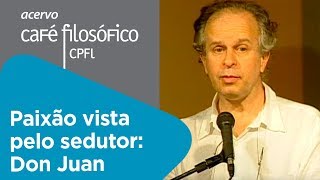 A paixão vista pelo sedutor: Don Juan | Renato Janine Ribeiro