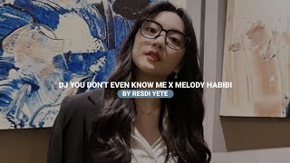Dj You Dont Even Know Me X Melody Habibi By Resdi Yete Viral Fyp Tiktok 