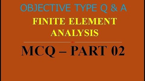 MCQ ON FINITE ELEMENT ANALYSIS | PART 02 | 20 MCQs WITH ANSWERS | Q & A | ASHWIN PRABHU G