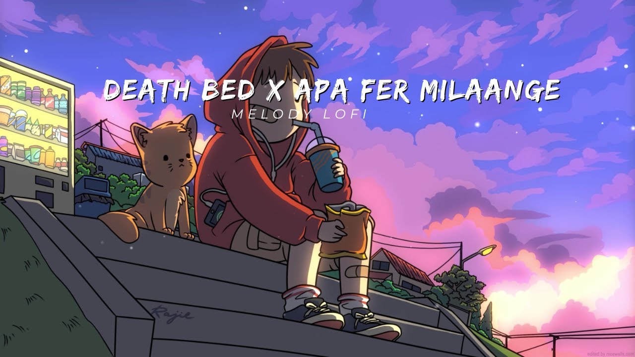 Death Bed x Apa Fer Milaange ( MeLody LoFi Mashup) | Full Version