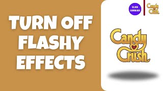 How to Turn Off Flashy Effects on Candy Crush screenshot 3
