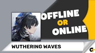 Wuthering Waves game offline or online ?