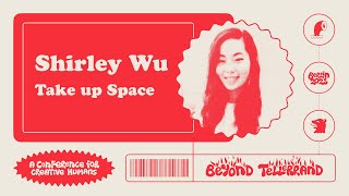 Shirley Wu – Take up Space – btconf Berlin 2023