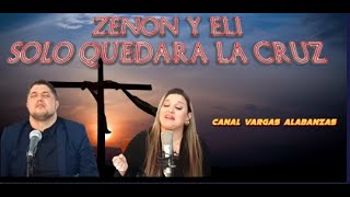Video thumbnail of "ZENON Y ELI -- SOLO QUEDARA LA CRUZ"