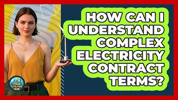 How Can I Understand Complex Electricity Contract Terms? - Your Utilities Hub
