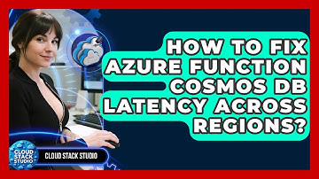 How To Fix Azure Function Cosmos DB Latency Across Regions? - Cloud Stack Studio