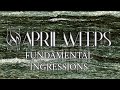 April weeps  fundamental ingressions